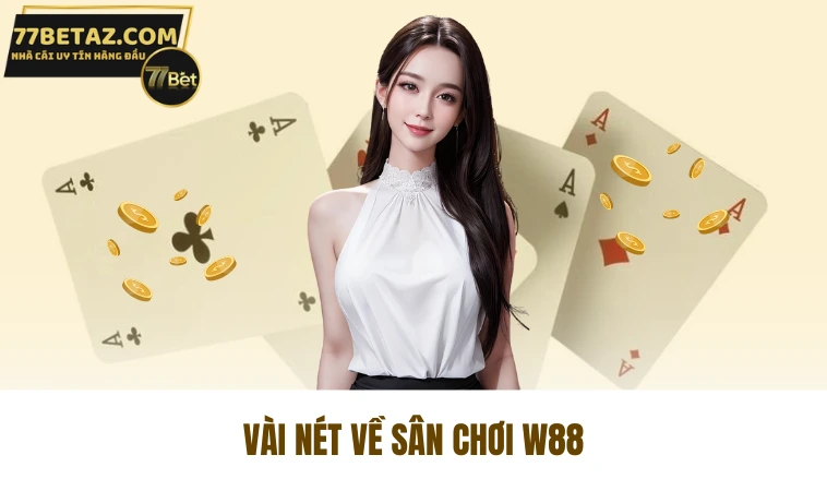 W88 - Siêu Nhà Cái Đánh Đề, Cá Độ Uy Tín Trên Thị Trường 1 Vài nét về sân chơi W88